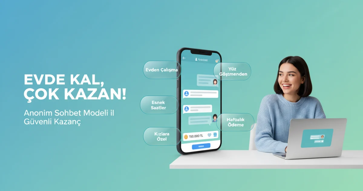 Evden Güvenli İş Kızlara Özel: Anonim Sohbet Modeli ile 150.000 TL Kazanç Fırsatı