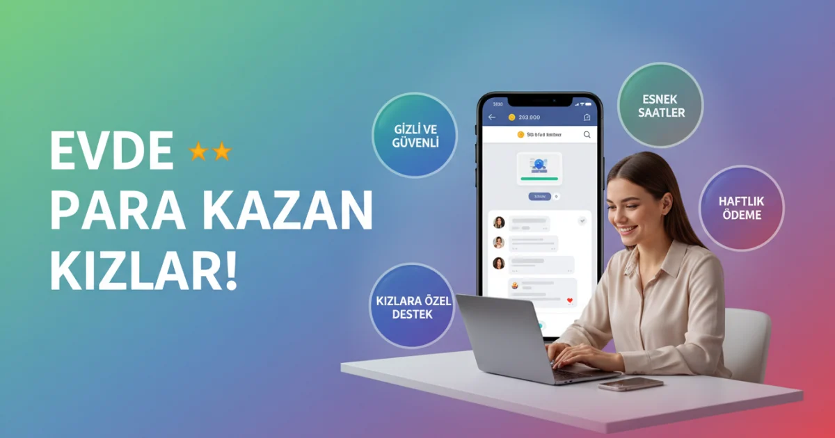 Kızlara Özel Evden İş: Haftalık Ödeme ve Yüz Göstermeden Dijital Sohbet Modeli
