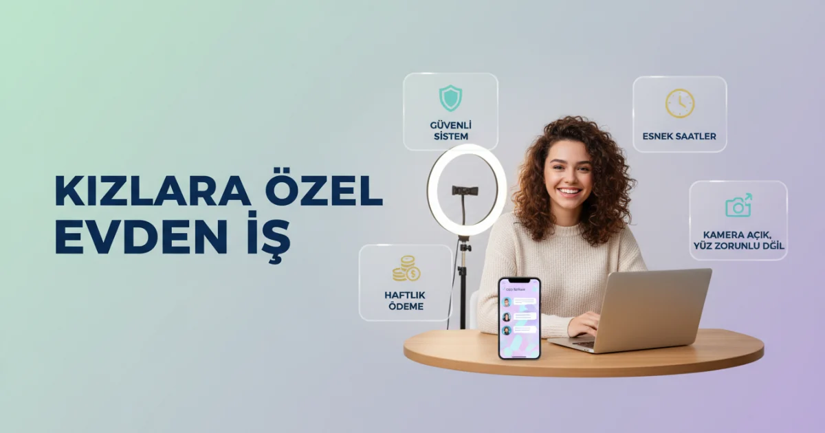 Kızlara Özel Evden İş: Kameralı Sohbetle Esnek ve Güvenli Dijital Gelir