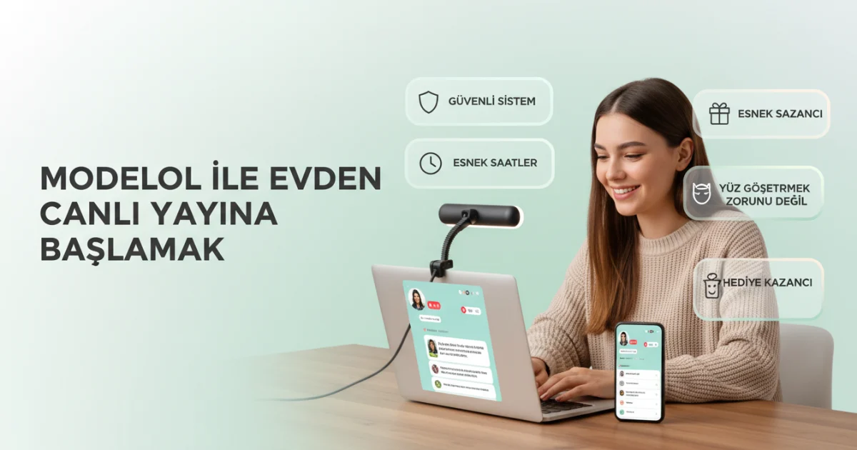 ModelOl ile Evden Canlı Yayına Başlamak: Kadınlara Güvenli ve Esnek Dijital Gelir Seçeneği