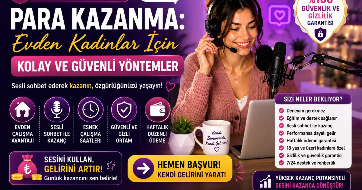 Sesli Sohbet ile Para Kazanma: Evden Kadınlar İçin Kolay ve Güvenli Yöntemler (2026)