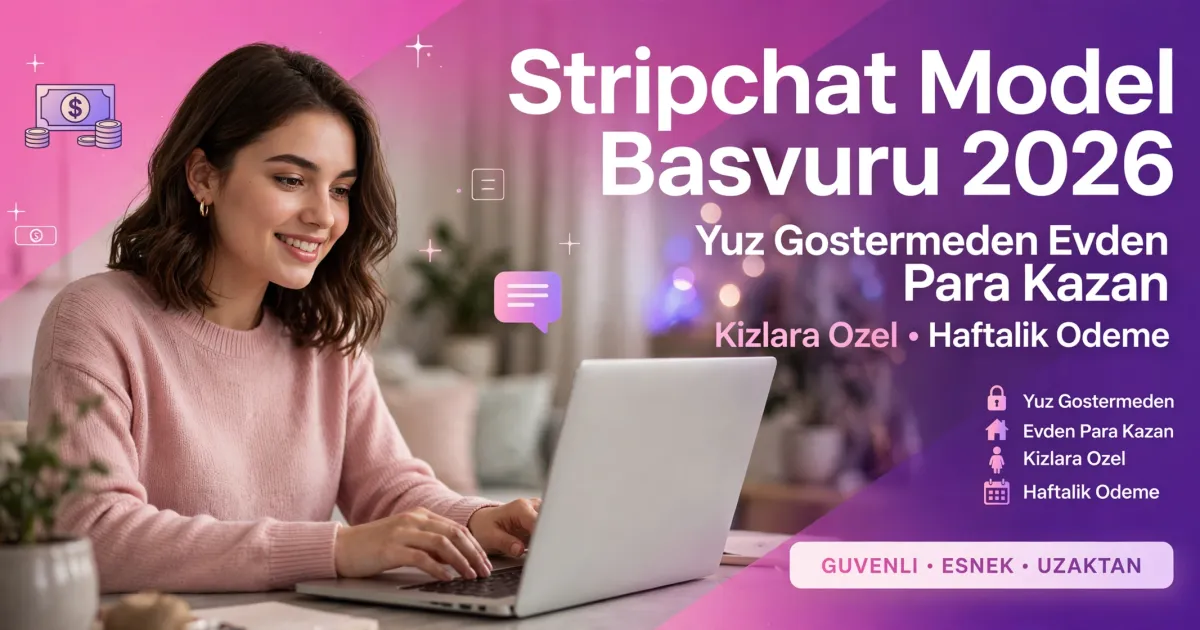 Stripchat Model Başvuru 2026 - Yüz Göstermeden Evden Para Kazan - Kızlara Özel