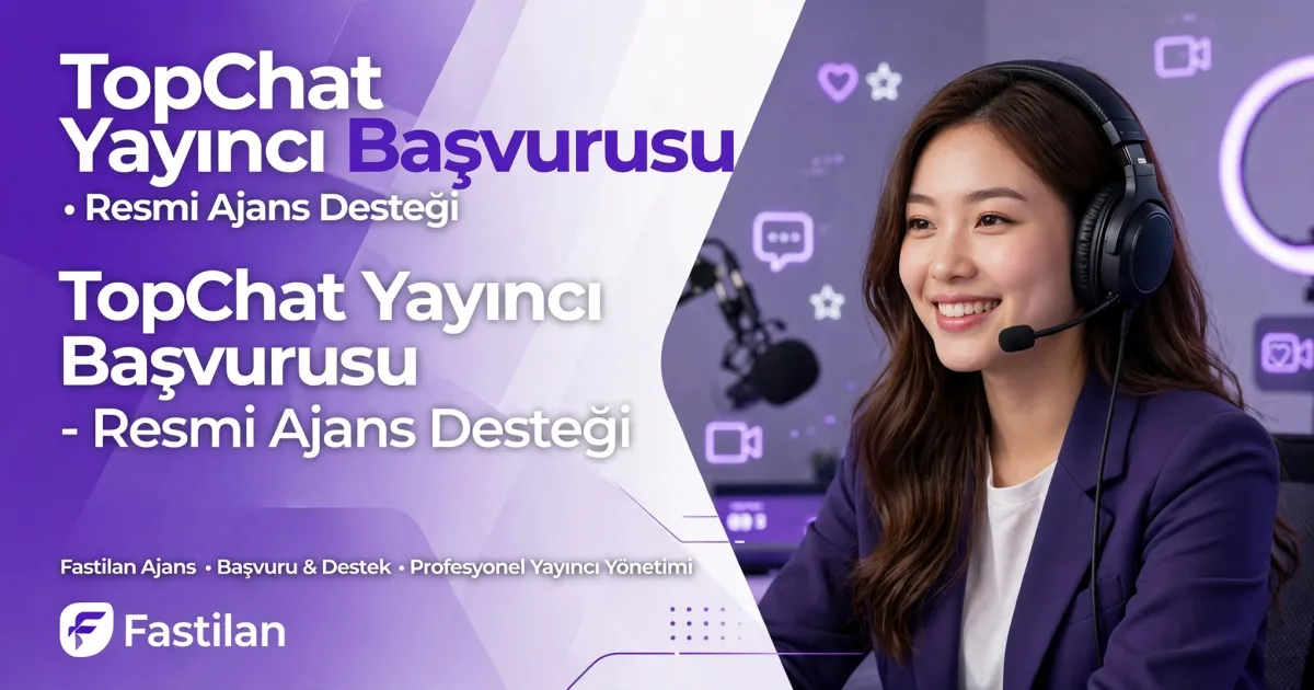 TopChat Yayıncı Başvurusu | Fastilan Ajans