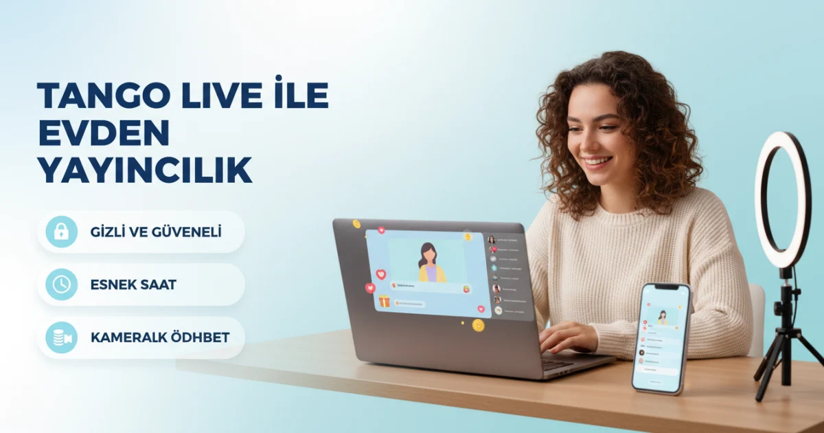 Tango Live ile Evden Yayıncılık: Kadınlara Yüz Göstermeden Esnek Dijital Gelir