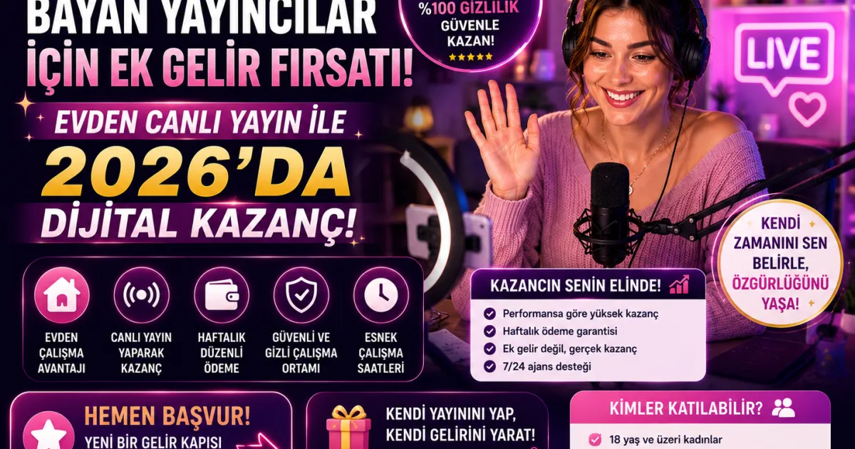 Bayan Yayıncılar İçin Ek Gelir Fırsatı: Evden Canlı Yayın ile 2026’da Dijital Kazanç