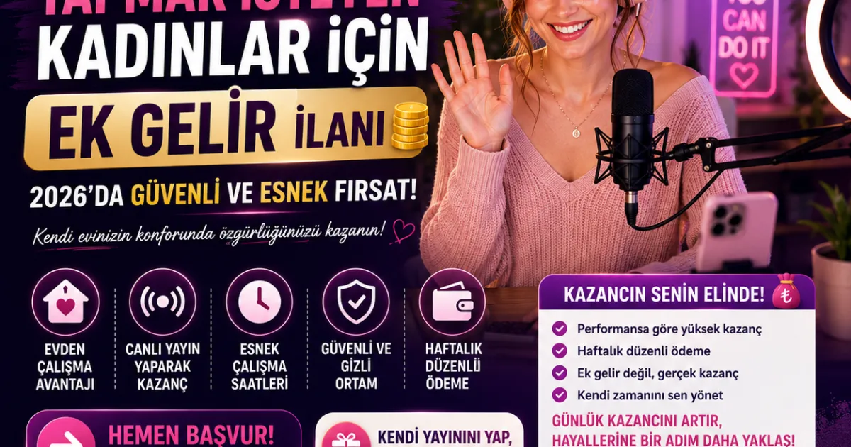 Evden Yayın Yapmak İsteyen Kadınlar İçin Ek Gelir İlanı: 2026'da Güvenli ve Esnek Fırsat